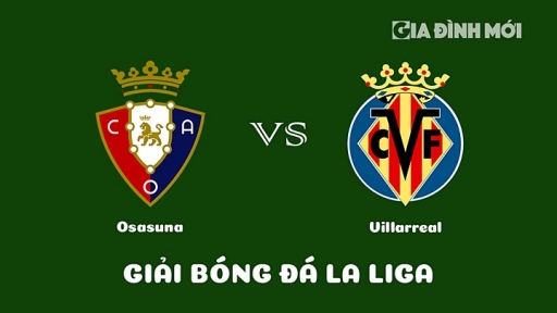 Nhận định Osasuna vs Villarreal giải La Liga ngày 19/3/2023