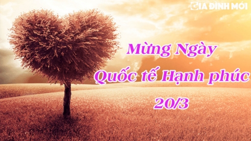 Ngày 20/3 là ngày gì, lời chúc ngày Quốc tế Hạnh phúc hay nhất