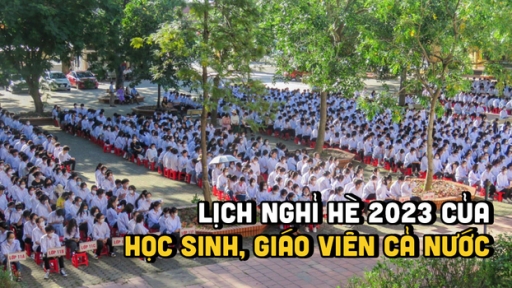 Lịch nghỉ hè 2023 của học sinh, giáo viên cả nước