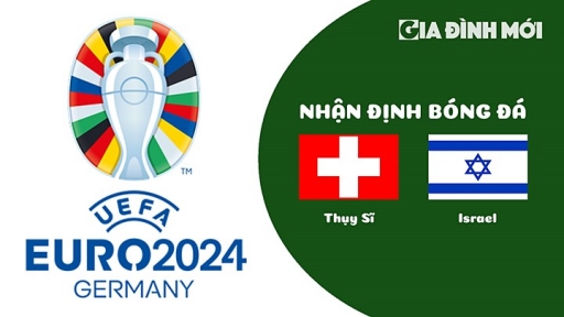 Nhận định Thụy Sĩ vs Israel giải EURO 2024 ngày 29/3/2023