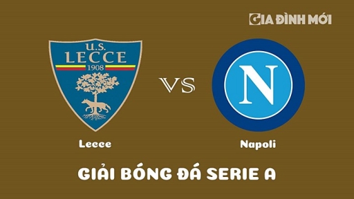 Nhận định Lecce vs Napoli giải Serie A ngày 8/4/2023