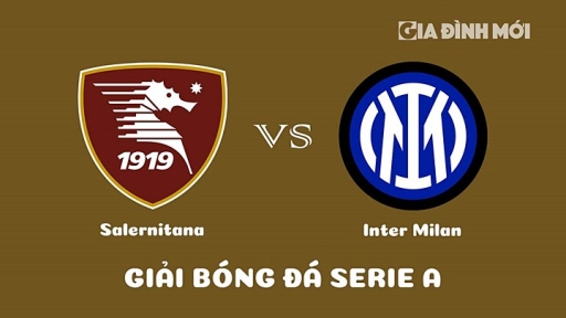 Nhận định Salernitana vs Inter Milan giải Serie A hôm nay 7/4/2023