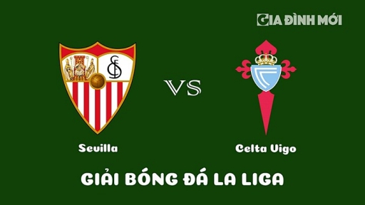 Nhận định Sevilla vs Celta Vigo giải La Liga ngày 8/4/2023