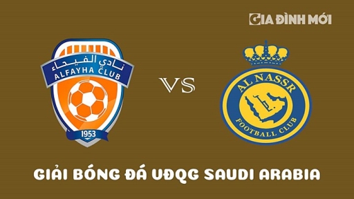 Nhận định Al Feiha vs Al Nassr giải VĐQG Saudi Arabia ngày 10/4/2023