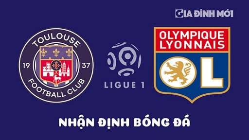 Nhận định Toulouse vs Lyon giải Ligue 1 ngày 15/4/2023