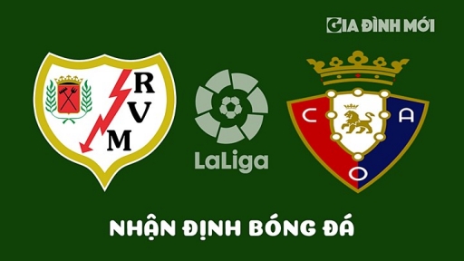 Nhận định Rayo Vallecano vs Osasuna giải La Liga ngày 15/4/2023