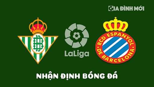 Nhận định Real Betis vs Espanyol giải La Liga hôm nay 15/4/2023