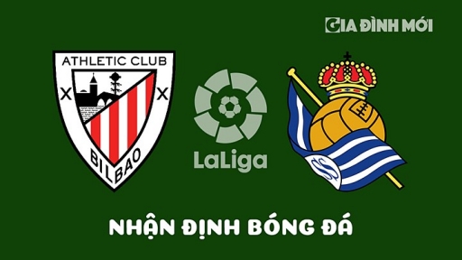 Nhận định Athletic Bilbao vs Real Sociedad giải La Liga hôm nay 15/4/2023