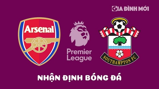 Nhận định Arsenal vs Southampton giải Ngoại hạng Anh ngày 22/4