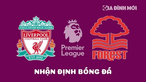 Nhận định, trực tiếp Liverpool vs Nottingham Forest giải Ngoại hạng Anh hôm nay 22/4