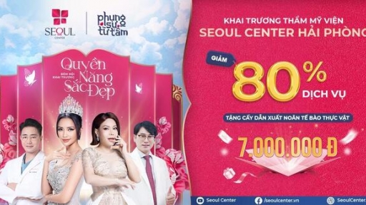 Thẩm mỹ viện Seoul Center Hải Phòng khai trương, Ưu đãi khủng 80% toàn bộ dịch vụ làm đẹp