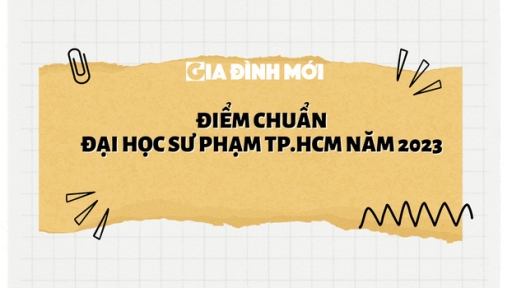 Điểm chuẩn trường Đại học Sư phạm TP.HCM năm 2023 chính xác nhất: Sư phạm Văn dẫn đầu với 27 điểm