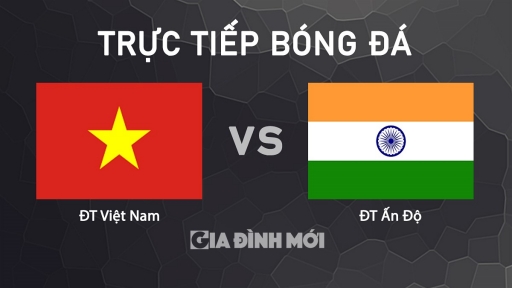 Trực tiếp Việt Nam vs Ấn Độ tại trận giao hữu hôm nay 12/10/2024