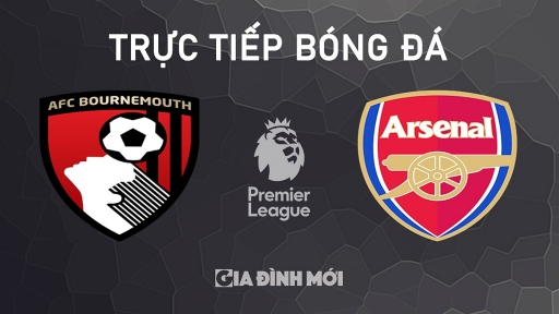 Nhận định, trực tiếp Bournemouth vs Arsenal giải Ngoại hạng Anh hôm nay 19/10/2024