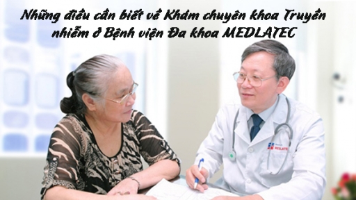 Khám chuyên khoa Truyền nhiễm ở Bệnh viện Đa khoa MEDLATEC tầm soát được những bệnh gì, có tốt không?