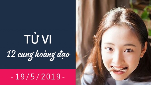 Tử vi ngày 19/5/2019 của 12 cung hoàng đạo: Bạch Dương đừng quá vị tha