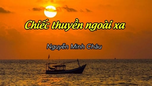 Truyện ngắn Chiếc thuyền ngoài xa và thông điệp cuộc sống mà tác giả Nguyễn Minh Châu muốn nhắn gửi thông qua văn học
