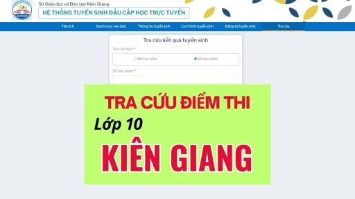 Tra cứu điểm thi tuyển sinh vào lớp 10 tỉnh Kiên Giang năm 2023 nhanh nhất, nóng nhất