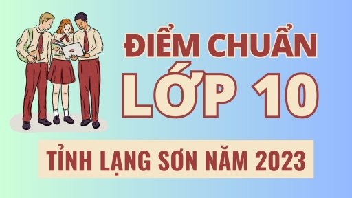 Điểm chuẩn vào lớp 10 tỉnh Lạng Sơn năm 2023 chính xác nhất