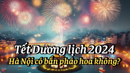 Tết Dương lịch 2024 Hà Nội có bắn pháo hoa không?