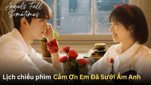 Lịch chiếu phim Cảm Ơn Em Đã Sưởi Ấm Anh trên WeTV, iQIYI