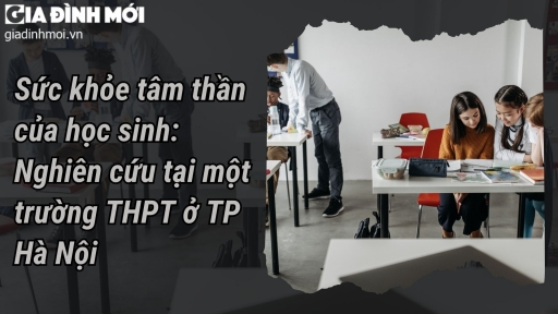 Sức khỏe tâm thần của học sinh: Nghiên cứu tại một trường THPT ở TP Hà Nội