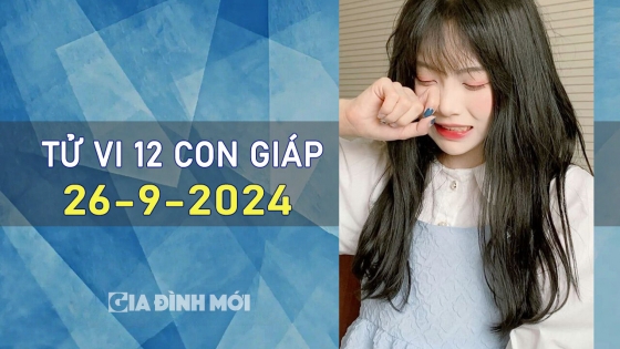 Tử vi hàng ngày của 12 con giáp hôm nay 26/9/2024