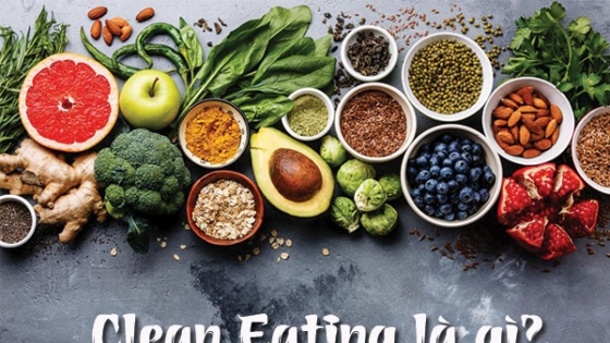 Ăn kiêng Clean Eating là gì, có hiệu quả không?