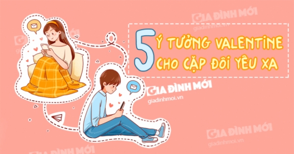 5 ý tưởng Valentine lãng mạn cho các cặp đôi yêu xa