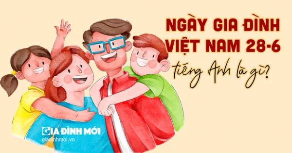 Ngày Gia đình Việt Nam trong tiếng Anh là gì?
