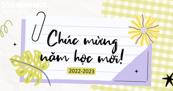 Lời chúc khai giảng năm học mới 2022 - 2023 ấn tượng, ý nghĩa nhất