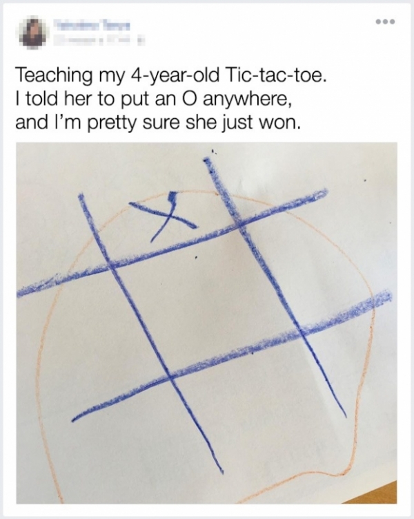   Tôi đang dạy một đứa trẻ 4 tuổi, tôi bảo con bé đặt chữ O vào đâu đó. Tôi chắc rằng con bé sẽ luôn thắng  