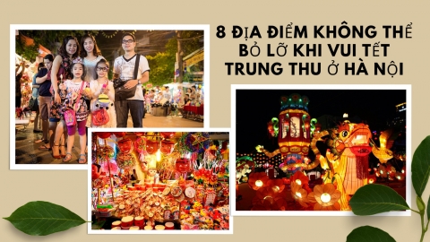 8 địa điểm không thể bỏ lỡ khi vui chơi Tết Trung Thu ở Hà Nội