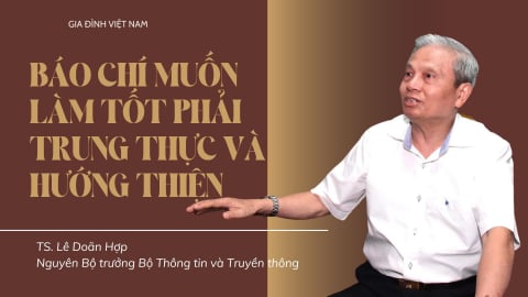 Nguyên Bộ trưởng Bộ TT&TT: “Báo chí muốn làm tốt phải trung thực và hướng thiện”