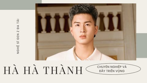 Hà Hà Thành: Nghệ sĩ Gen Z đa tài, chuyên nghiệp và đầy triển vọng
