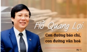 Hồ Quang Lợi: Con đường báo chí, con đường văn hoá (kỳ 1)