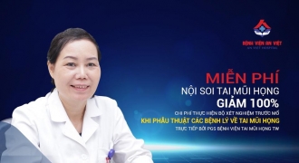 Nội soi tai mũi họng miễn phí và tặng bộ xét nghiệm trước mổ tại Bệnh viện An Việt