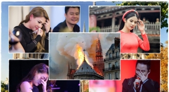 Sao Việt xót xa, an ủi người dân Pháp trước hỏa hoạn kinh hoàng ở nhà thờ Đức Bà Paris