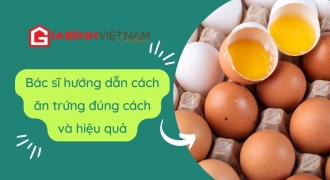 Bác sĩ hướng dẫn cách ăn trứng tốt cho sức khỏe