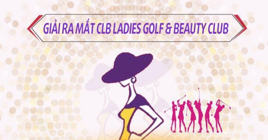 Sắp diễn ra giải golf Ladies Golf & Beauty Club