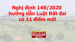 Nghị định 148/2020 hướng dẫn Luật Đất đai có 11 điểm mới