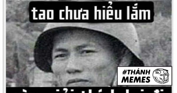 Thánh Memes: Tao chưa hiểu lắm, mày giải thích lại đi