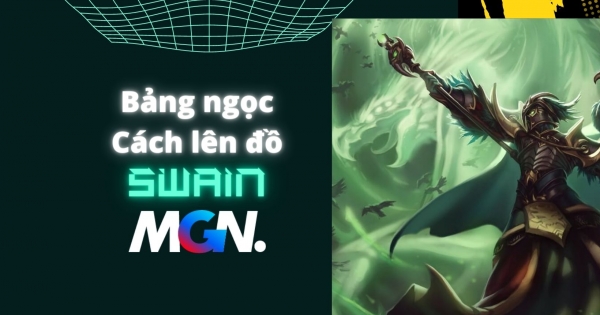 Swain Mùa 13: Bảng Ngọc, Lên Đồ, Cách Chơi Mạnh Nhất