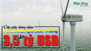 Sóc Trăng: Cấp giấy chứng nhận đầu tư dự án điện gió ngoài khơi gần 3,5 tỷ USD