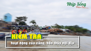 An Giang: Kiểm tra hoạt động khai thác cảng và bến thủy nội địa trên địa bàn thành phố Long Xuyên