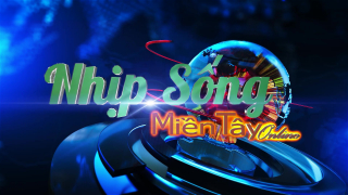 Bản tin tổng hợp Nhịp Sống Miền Tây (NSMT) số 09 năm 2022
