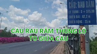 Cần Thơ: Cầu Rau Răm thủng lỗ rất to giữa cầu