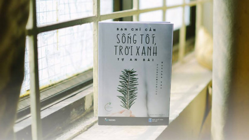 “Bạn chỉ cần sống tốt, trời xanh tự an bài” dành cho các bạn đang 