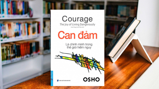 “Can đảm - Là chính mình trong thế giới hiểm nguy” - Osho