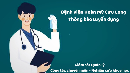 Bệnh viên Hoàn Mỹ Cửu Long tuyển dụng Giám sát Quản lý công tác chuyên môn - Nghiên cứu khoa học